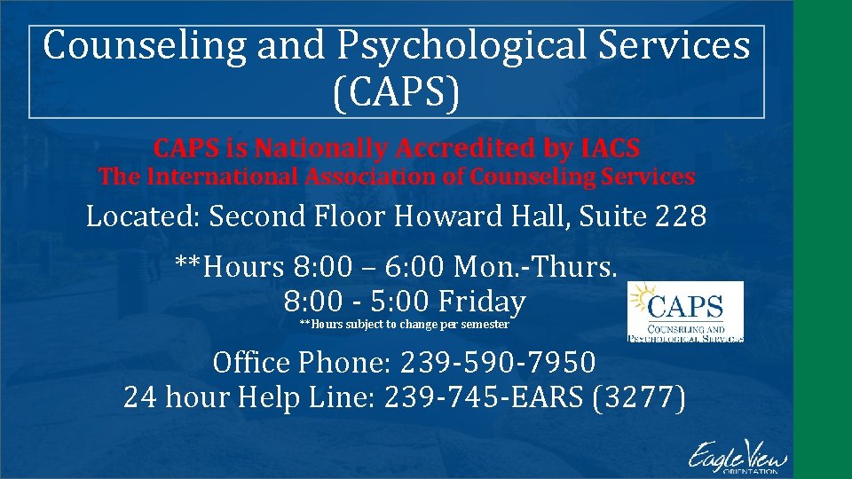 Counseling and Psychological Services (CAPS) CAPS is Nationally Accredited by IACS The International Association
