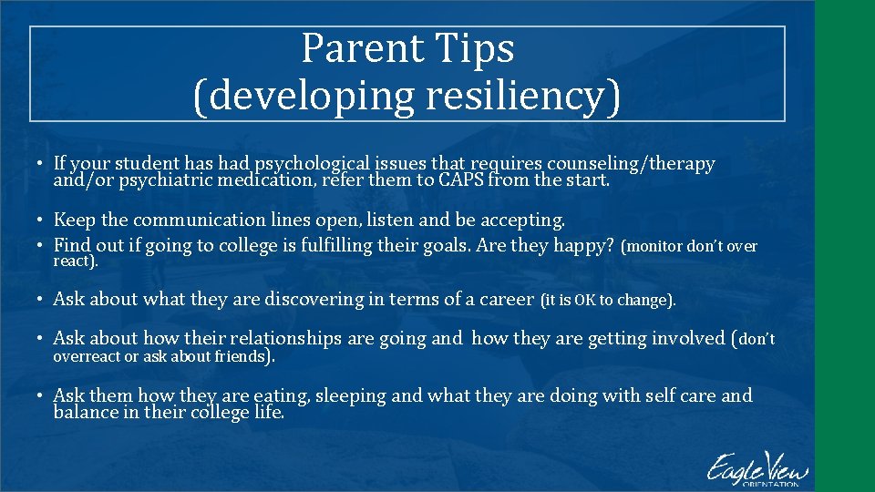 Parent Tips (developing resiliency) • If your student has had psychological issues that requires