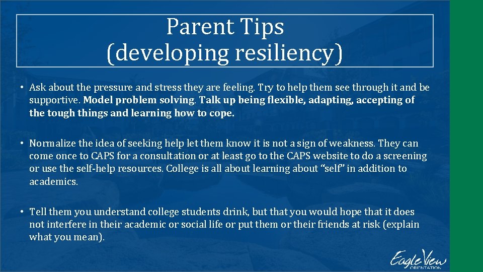 Parent Tips (developing resiliency) • Ask about the pressure and stress they are feeling.