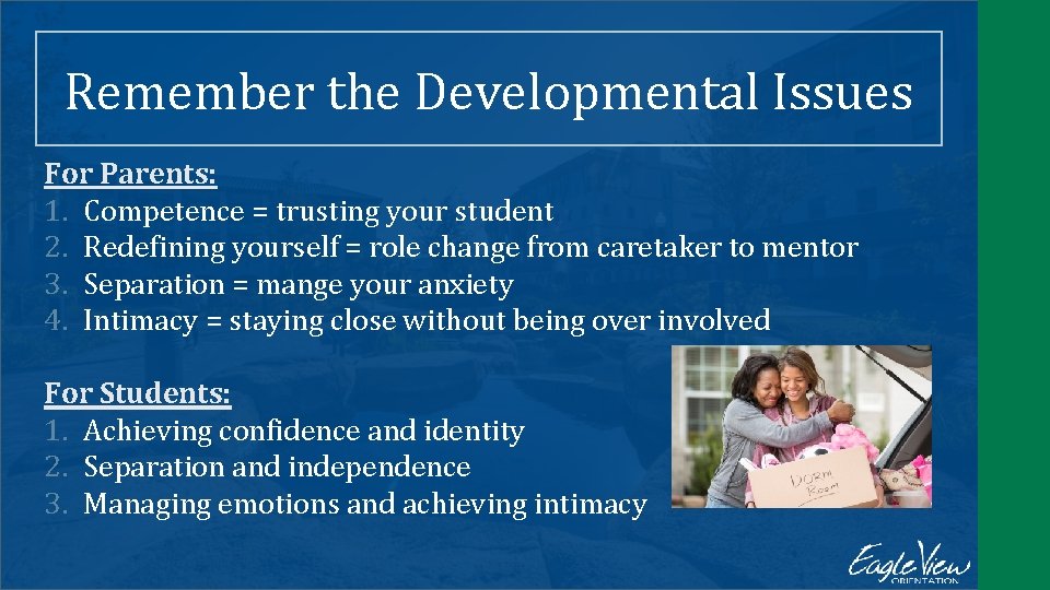 Remember the Developmental Issues For Parents: 1. Competence = trusting your student 2. Redefining