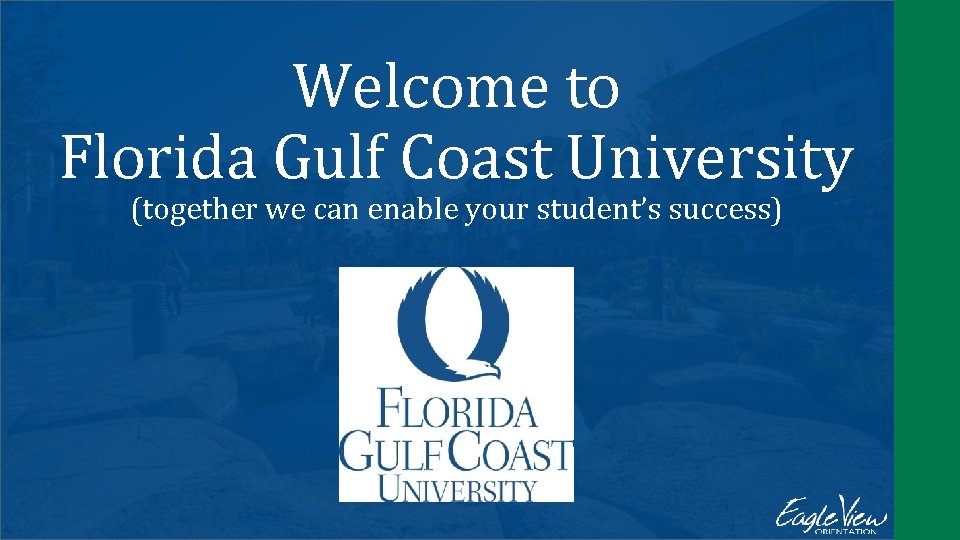 Welcome to Florida Gulf Coast University (together we can enable your student’s success) 