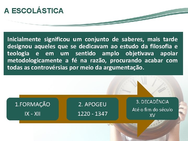A ESCOLÁSTICA Inicialmente significou um conjunto de saberes, mais tarde designou aqueles que se A ESCOLÁSTICA Inicialmente significou um conjunto de saberes, mais tarde designou aqueles que se