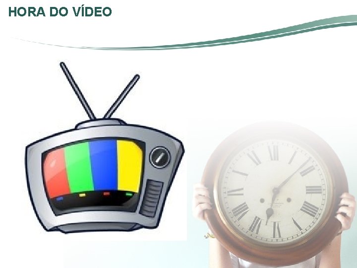 HORA DO VÍDEO HORA DO VÍDEO