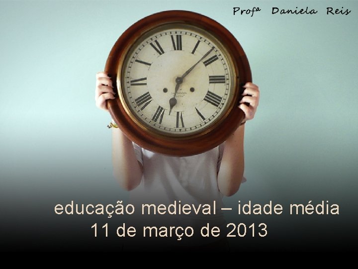 educação medieval – idade média 11 de março de 2013 educação medieval – idade média 11 de março de 2013