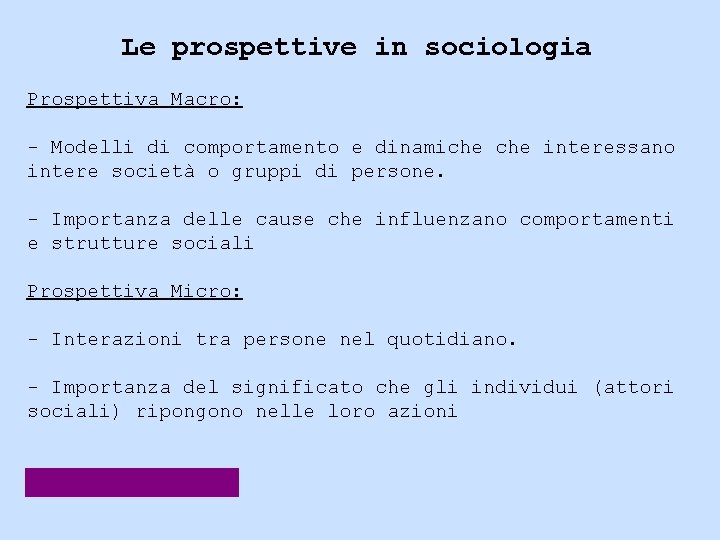 Le prospettive in sociologia Prospettiva Macro: - Modelli di comportamento e dinamiche interessano intere