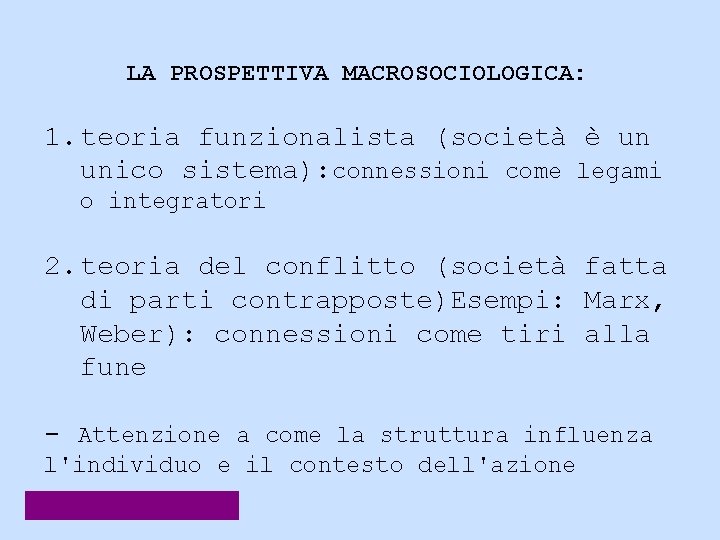 LA PROSPETTIVA MACROSOCIOLOGICA: 1. teoria funzionalista (società è un unico sistema): connessioni come legami