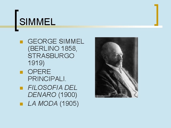 SIMMEL n n GEORGE SIMMEL (BERLINO 1858, STRASBURGO 1919) OPERE PRINCIPALI. FILOSOFIA DEL DENARO