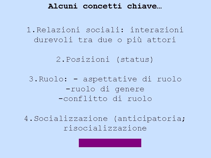 Alcuni concetti chiave… 1. Relazioni sociali: interazioni durevoli tra due o più attori 2.