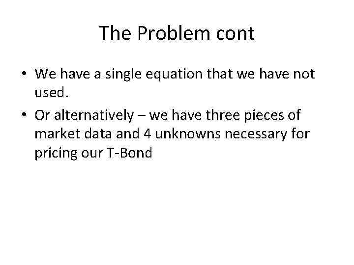 The Problem cont • We have a single equation that we have not used.