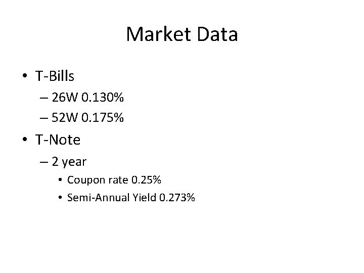 Market Data • T-Bills – 26 W 0. 130% – 52 W 0. 175%