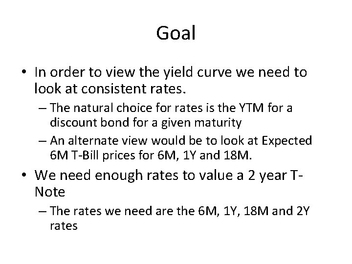 Goal • In order to view the yield curve we need to look at