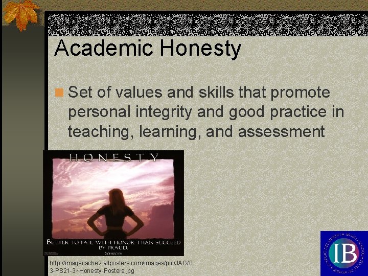 Academic Honesty n Set of values and skills that promote personal integrity and good