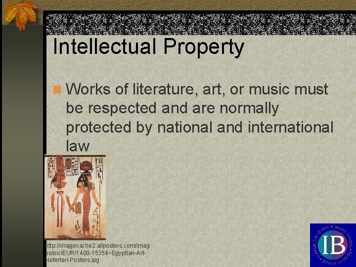 Intellectual Property n Works of literature, art, or music must be respected and are
