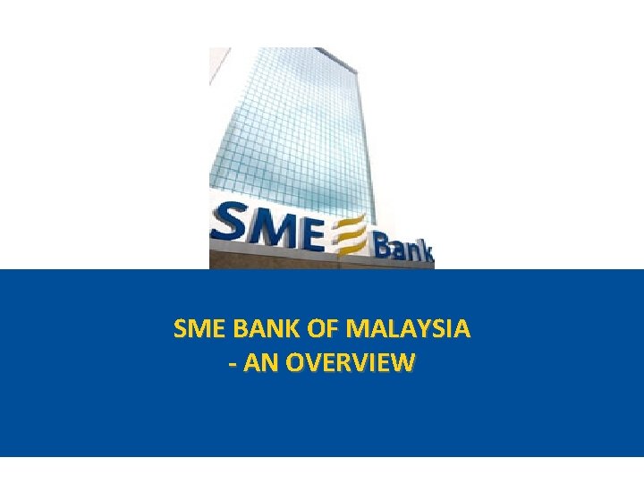 SME BANK OF MALAYSIA - AN OVERVIEW 