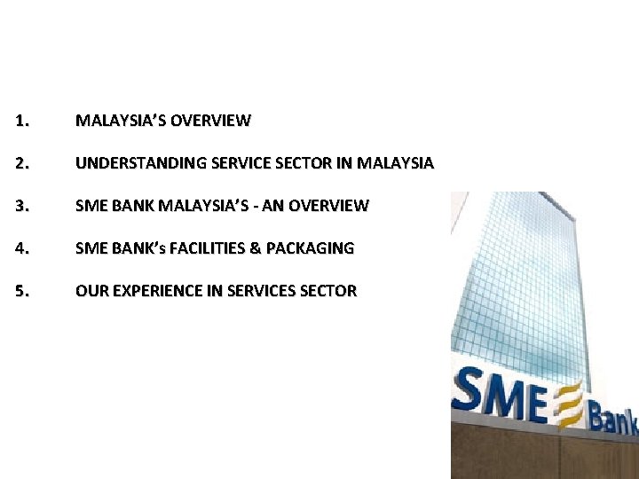 1. MALAYSIA’S OVERVIEW 2. UNDERSTANDING SERVICE SECTOR IN MALAYSIA 3. SME BANK MALAYSIA’S -