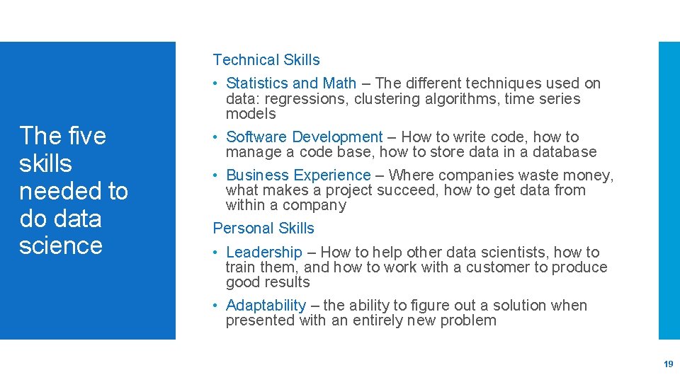 Technical Skills The five skills needed to do data science • Statistics and Math