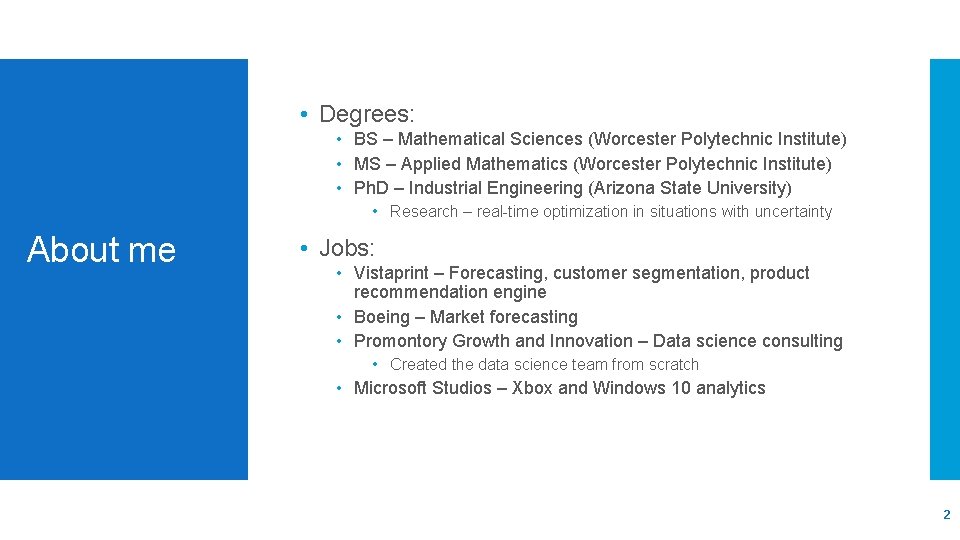  • Degrees: • BS – Mathematical Sciences (Worcester Polytechnic Institute) • MS –