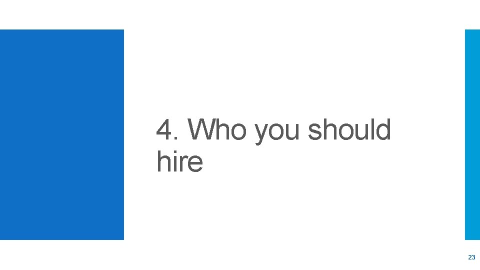 4. Who you should hire 23 