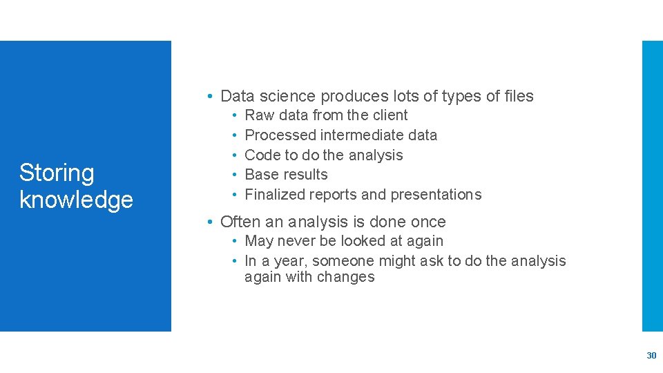  • Data science produces lots of types of files Storing knowledge • •