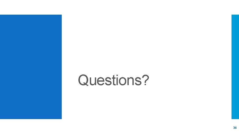 Questions? 36 