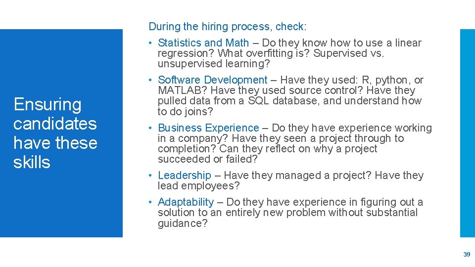 During the hiring process, check: Ensuring candidates have these skills • Statistics and Math