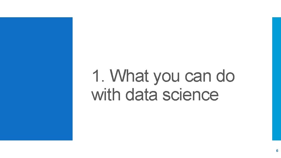 1. What you can do with data science 6 