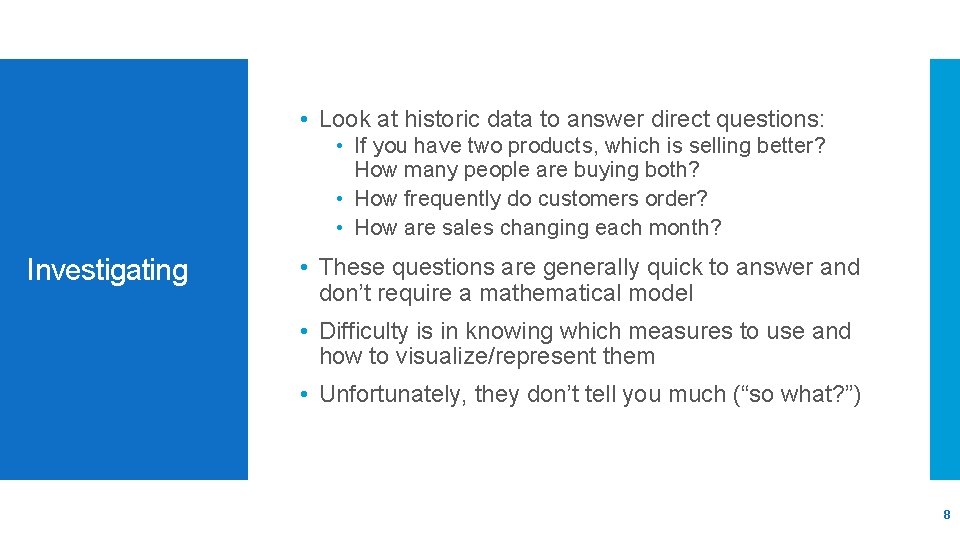  • Look at historic data to answer direct questions: • If you have