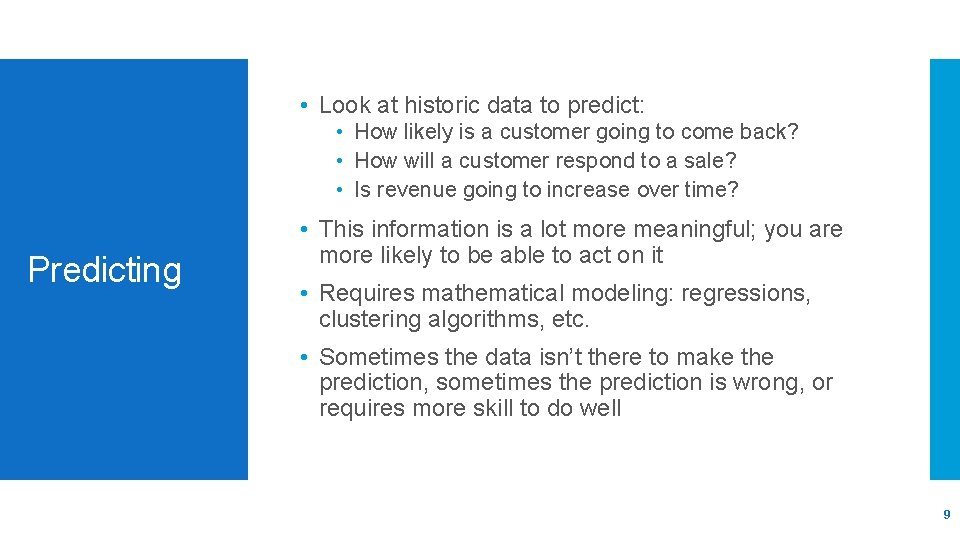  • Look at historic data to predict: • How likely is a customer