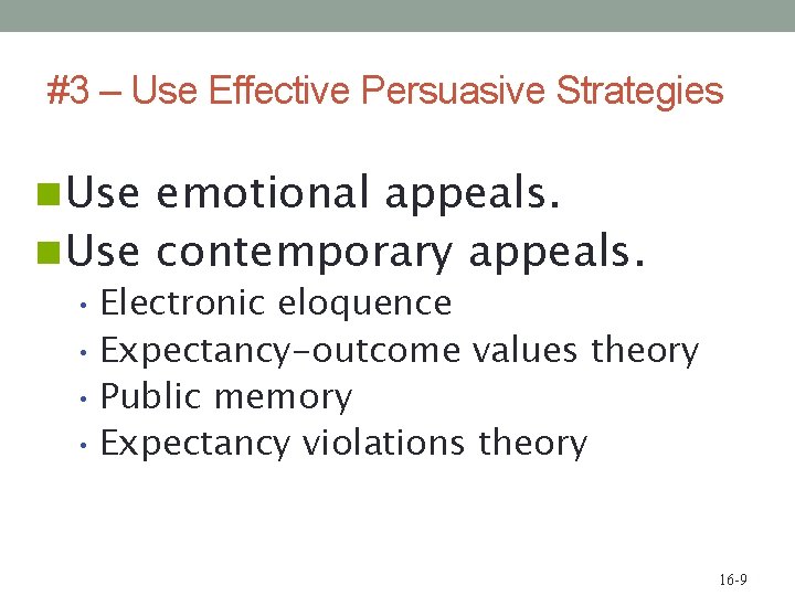 #3 – Use Effective Persuasive Strategies n Use emotional appeals. n Use contemporary appeals.