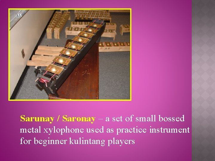 Sarunay / Saronay – a set of small bossed metal xylophone used as practice