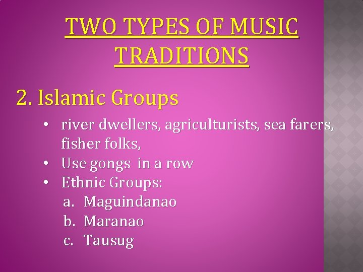 TWO TYPES OF MUSIC TRADITIONS 2. Islamic Groups • river dwellers, agriculturists, sea farers,