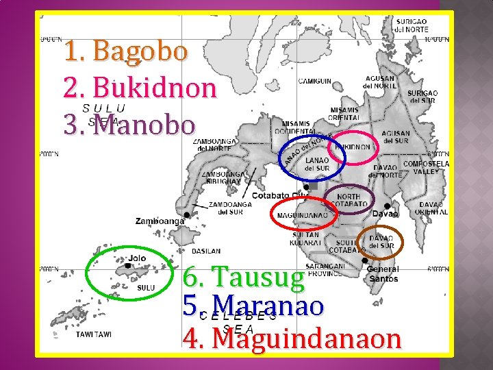 1. Bagobo 2. Bukidnon 3. Manobo 6. Tausug 5. Maranao 4. Maguindanaon 