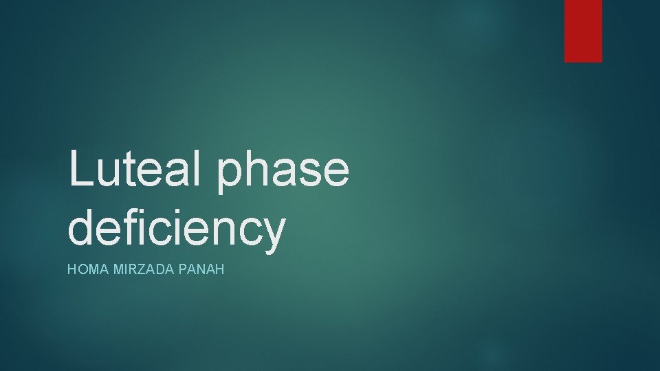 Luteal phase deficiency HOMA MIRZADA PANAH Luteal phase deficiency HOMA MIRZADA PANAH