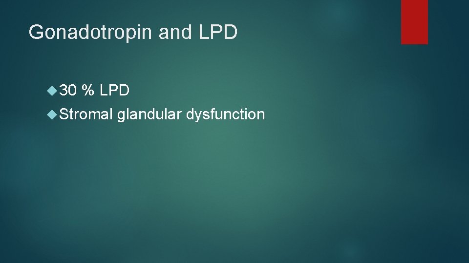 Gonadotropin and LPD 30 % LPD Stromal glandular dysfunction Gonadotropin and LPD 30 % LPD Stromal glandular dysfunction