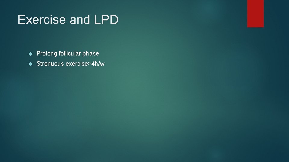 Exercise and LPD Prolong follicular phase Strenuous exercise>4 h/w Exercise and LPD Prolong follicular phase Strenuous exercise>4 h/w