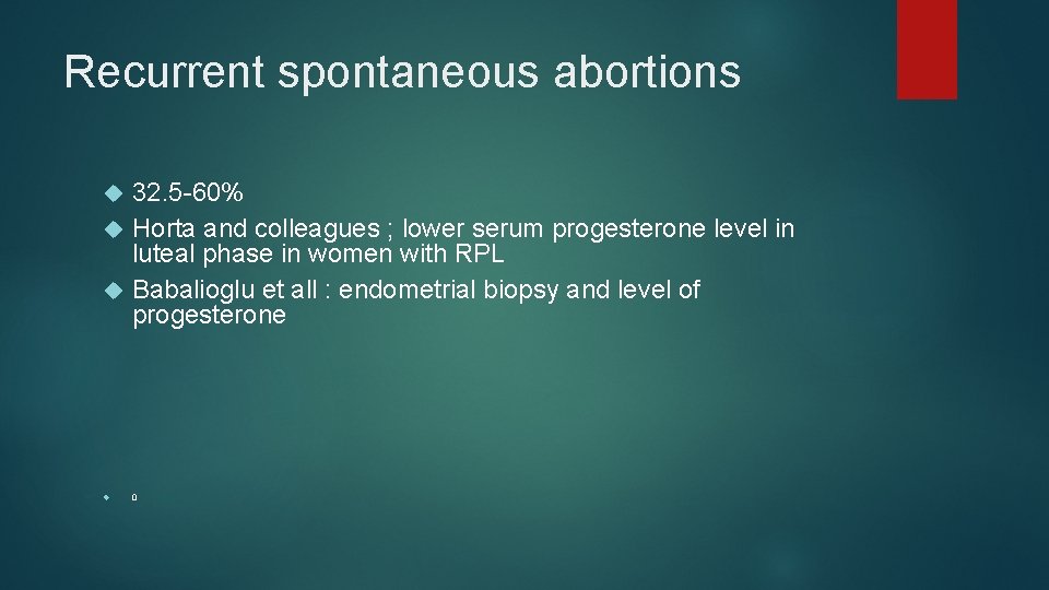 Recurrent spontaneous abortions 32. 5 -60% Horta and colleagues ; lower serum progesterone level Recurrent spontaneous abortions 32. 5 -60% Horta and colleagues ; lower serum progesterone level