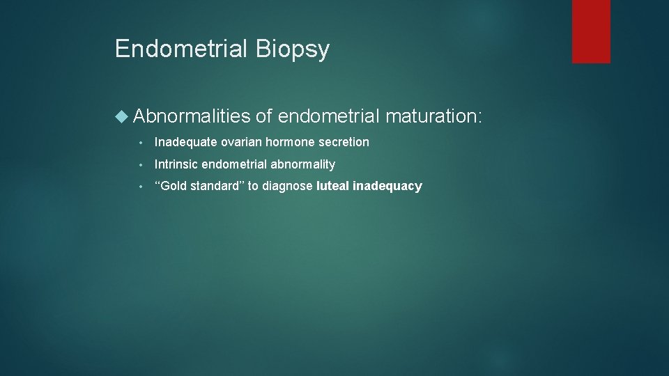 Endometrial Biopsy Abnormalities of endometrial maturation: • Inadequate ovarian hormone secretion • Intrinsic endometrial Endometrial Biopsy Abnormalities of endometrial maturation: • Inadequate ovarian hormone secretion • Intrinsic endometrial