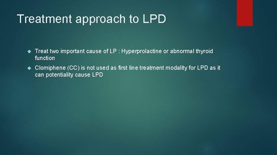 Treatment approach to LPD Treat two important cause of LP : Hyperprolactine or abnormal Treatment approach to LPD Treat two important cause of LP : Hyperprolactine or abnormal