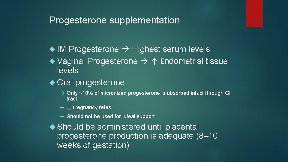 Progesterone supplementation IM Progesterone Highest serum levels Vaginal Progesterone ↑ Endometrial tissue levels Oral Progesterone supplementation IM Progesterone Highest serum levels Vaginal Progesterone ↑ Endometrial tissue levels Oral