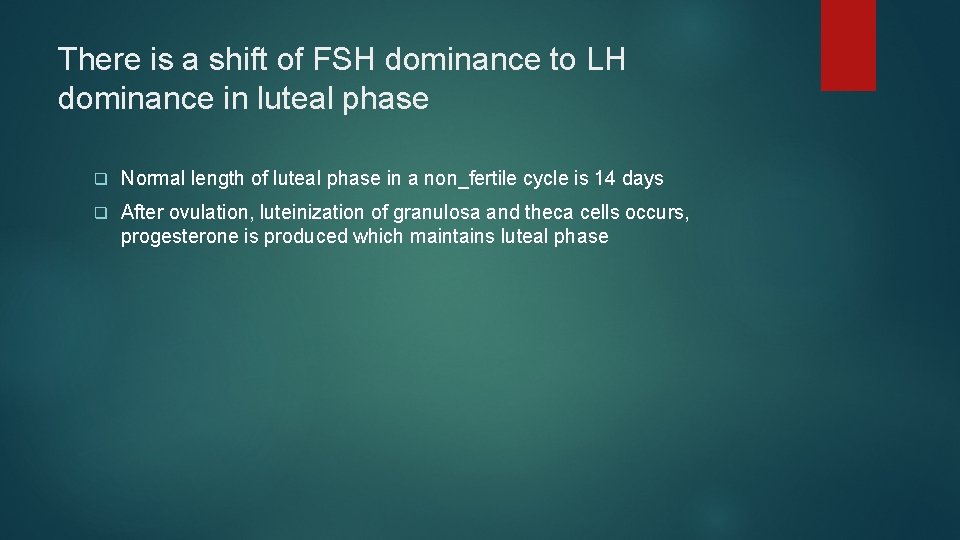 There is a shift of FSH dominance to LH dominance in luteal phase q There is a shift of FSH dominance to LH dominance in luteal phase q