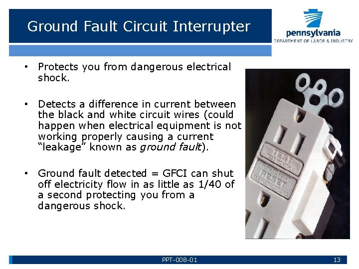 Ground Fault Circuit Interrupter • Protects you from dangerous electrical shock. • Detects a