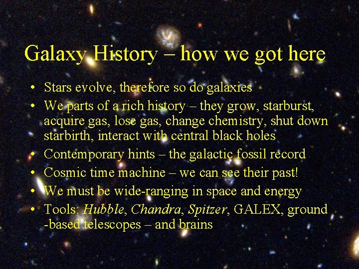 Galaxy History – how we got here • Stars evolve, therefore so do galaxies