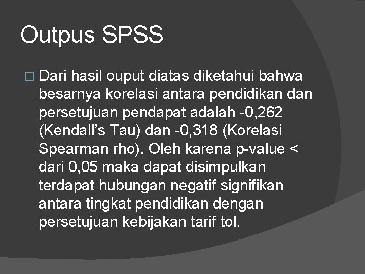 Outpus SPSS � Dari hasil ouput diatas diketahui bahwa besarnya korelasi antara pendidikan dan