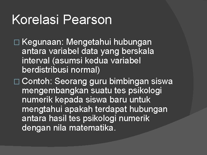 Korelasi Pearson � Kegunaan: Mengetahui hubungan antara variabel data yang berskala interval (asumsi kedua