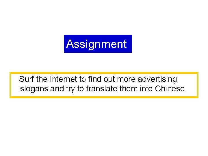 Assignment Surf the Internet to find out more advertising slogans and try to translate