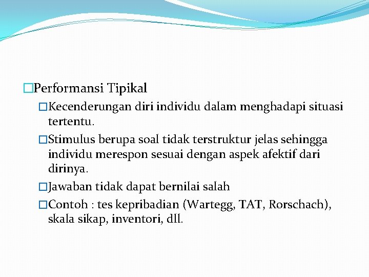 �Performansi Tipikal �Kecenderungan diri individu dalam menghadapi situasi tertentu. �Stimulus berupa soal tidak terstruktur