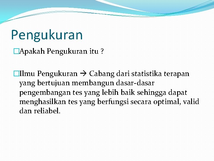 Pengukuran �Apakah Pengukuran itu ? �Ilmu Pengukuran Cabang dari statistika terapan yang bertujuan membangun