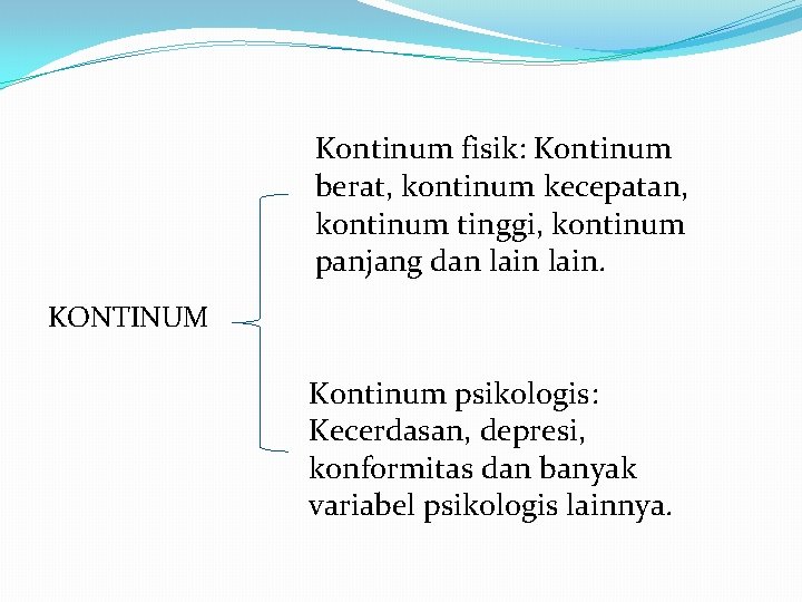 Kontinum fisik: Kontinum berat, kontinum kecepatan, kontinum tinggi, kontinum panjang dan lain. KONTINUM Kontinum