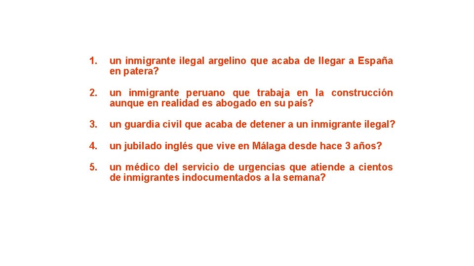 1. un inmigrante ilegal argelino que acaba de llegar a España en patera? 2.