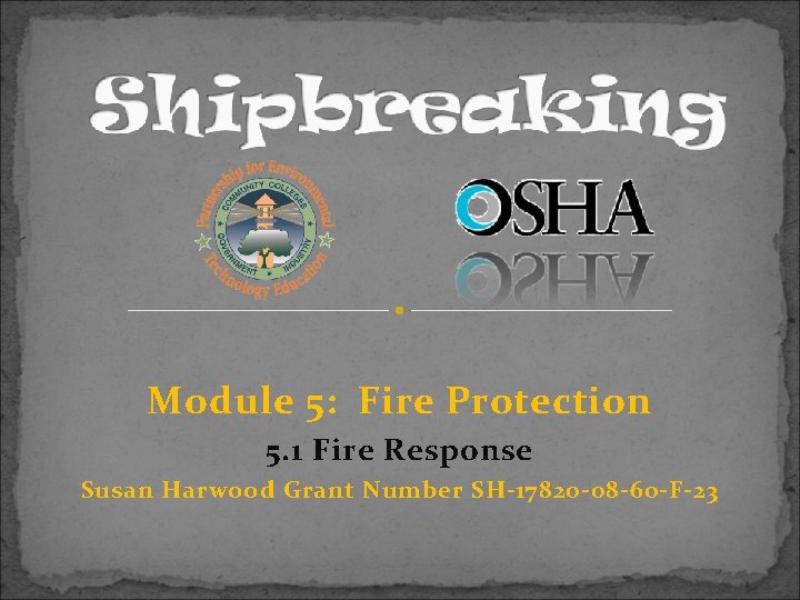 Module 5: Fire Protection 5. 1 Fire Response Susan Harwood Grant Number SH-17820 -08